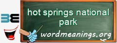 WordMeaning blackboard for hot springs national park